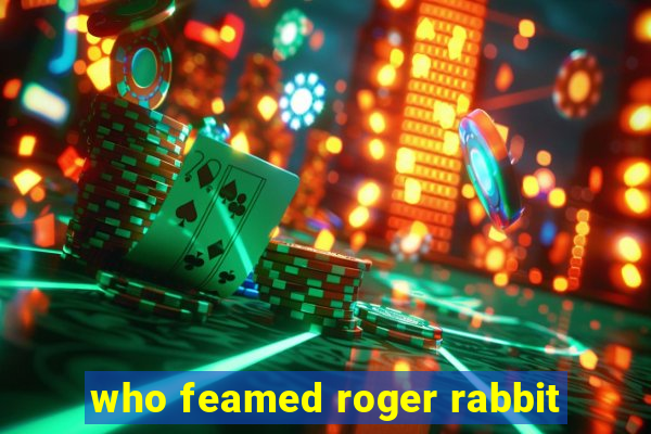 who feamed roger rabbit