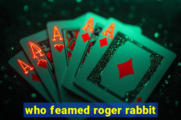 who feamed roger rabbit