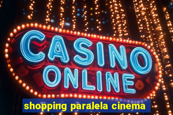 shopping paralela cinema