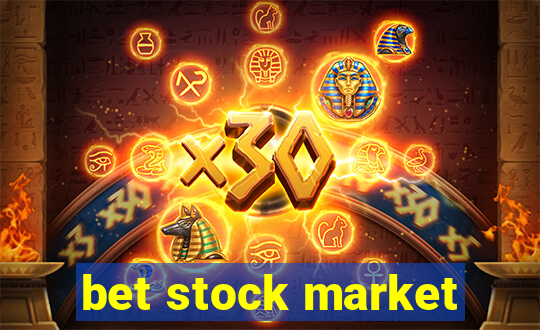 bet stock market