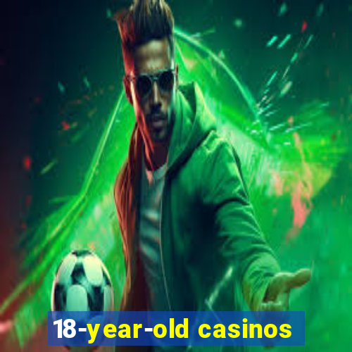 18-year-old casinos