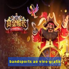 bandsports ao vivo gratis