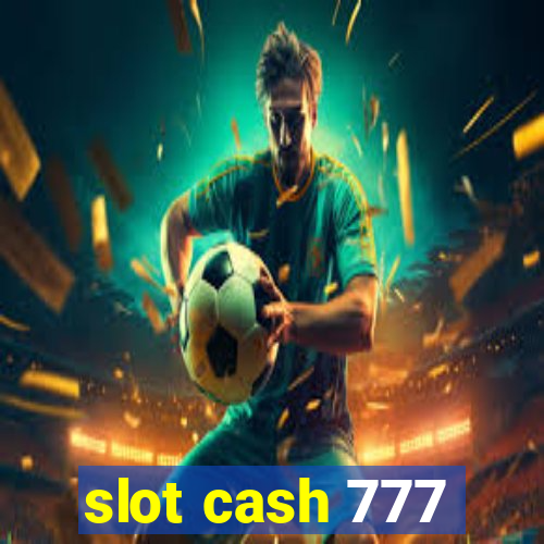 slot cash 777