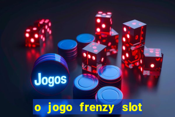 o jogo frenzy slot master paga mesmo