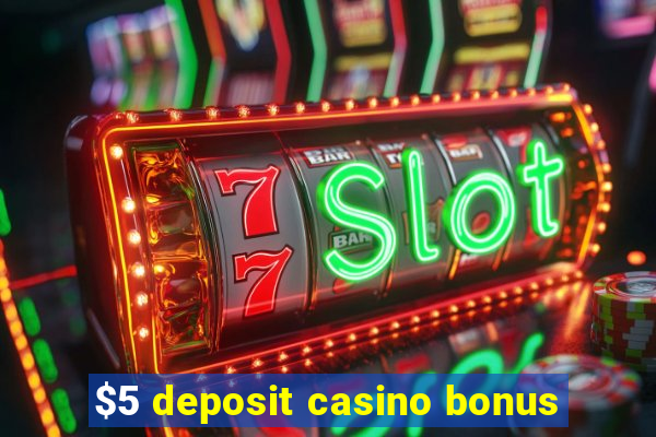 $5 deposit casino bonus