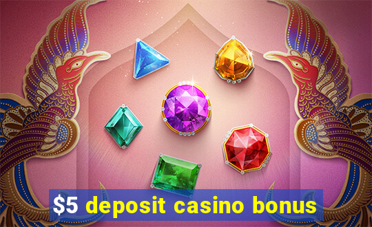 $5 deposit casino bonus