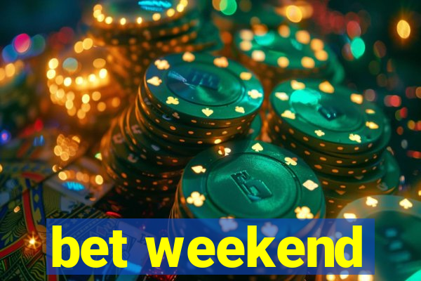 bet weekend