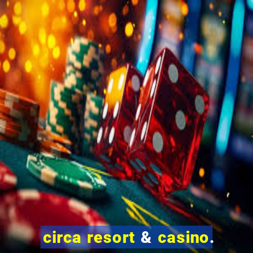 circa resort & casino.