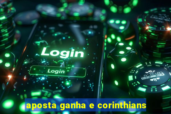 aposta ganha e corinthians