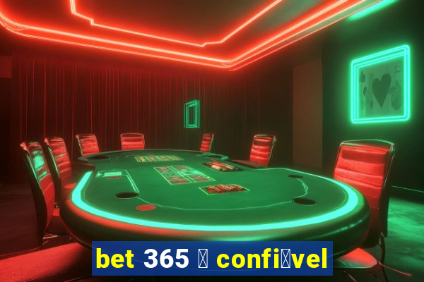 bet 365 茅 confi谩vel