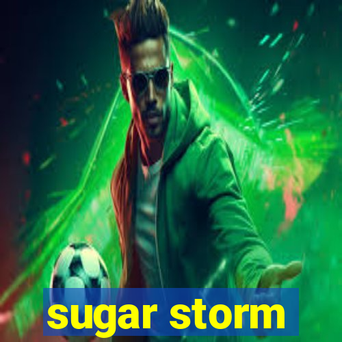 sugar storm