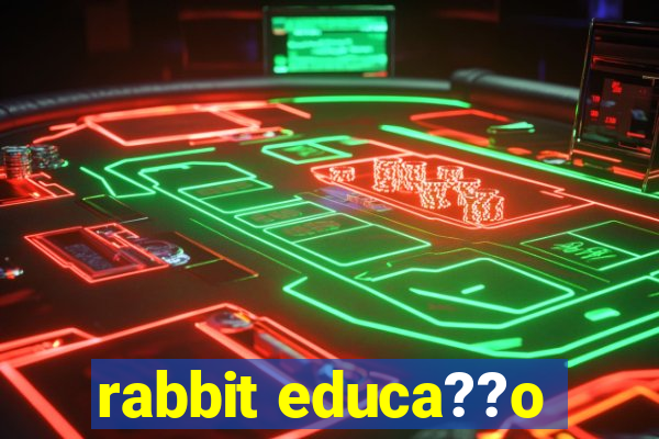 rabbit educa??o