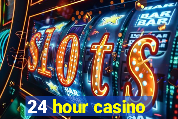 24 hour casino