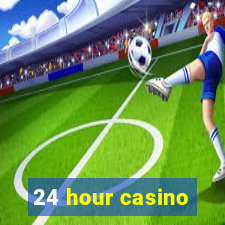 24 hour casino