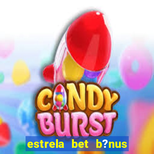 estrela bet b?nus 5 reais