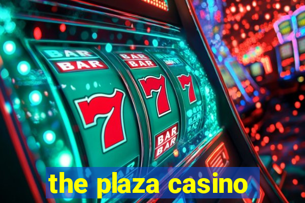 the plaza casino