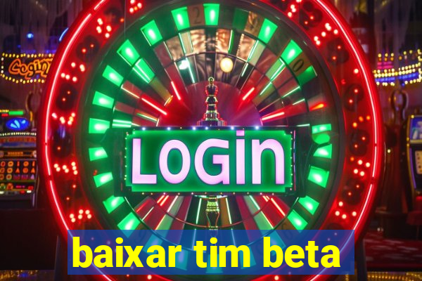 baixar tim beta