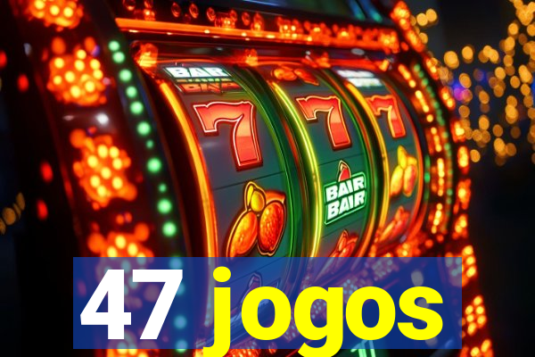 47 jogos