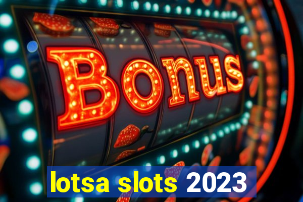 lotsa slots 2023