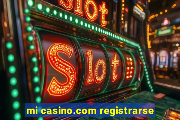 mi casino.com registrarse