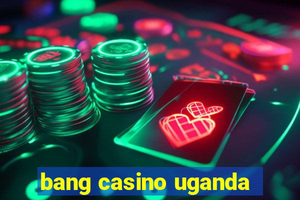 bang casino uganda