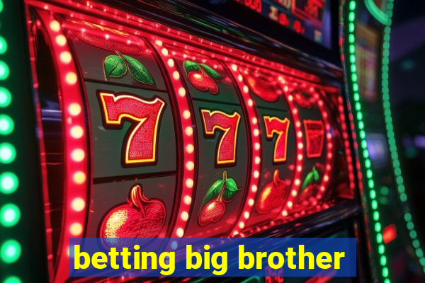 betting big brother