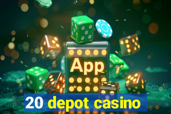 20 depot casino