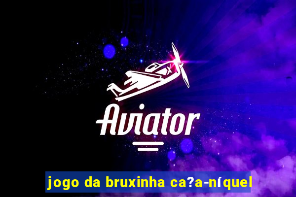 jogo da bruxinha ca?a-níquel