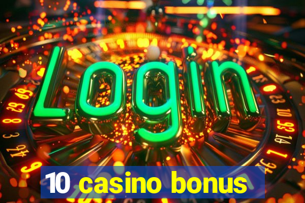 10 casino bonus