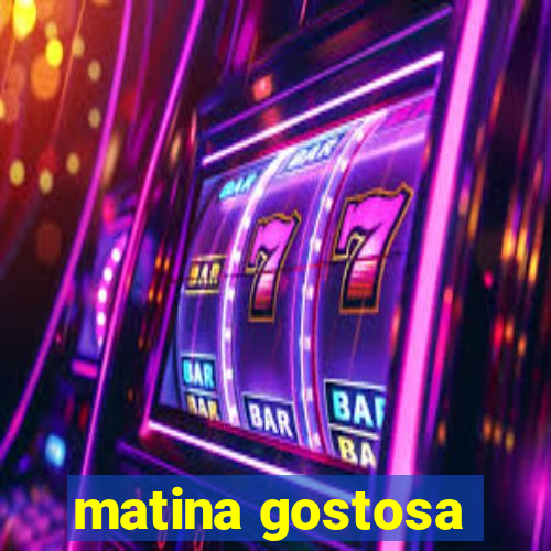 matina gostosa