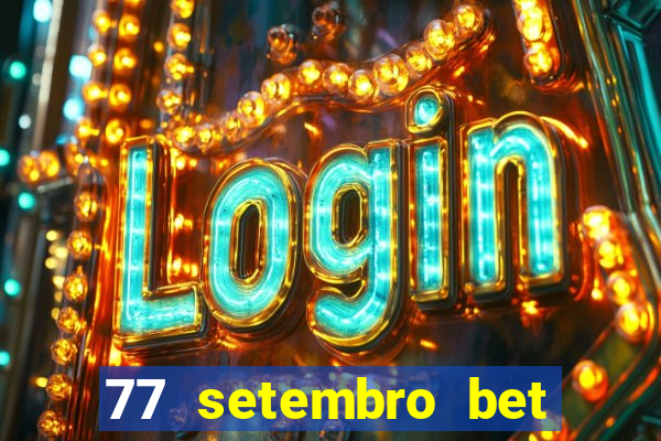 77 setembro bet com é confiável