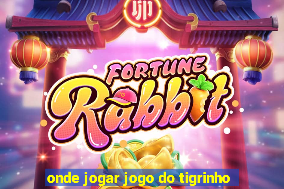 onde jogar jogo do tigrinho