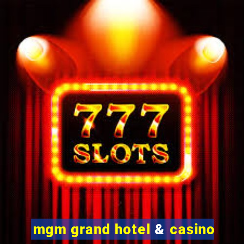 mgm grand hotel & casino