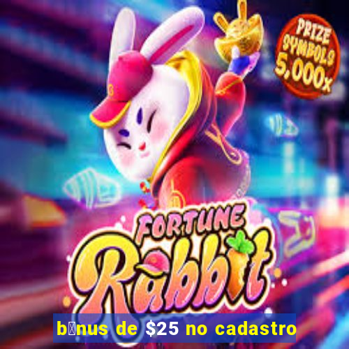 b么nus de $25 no cadastro