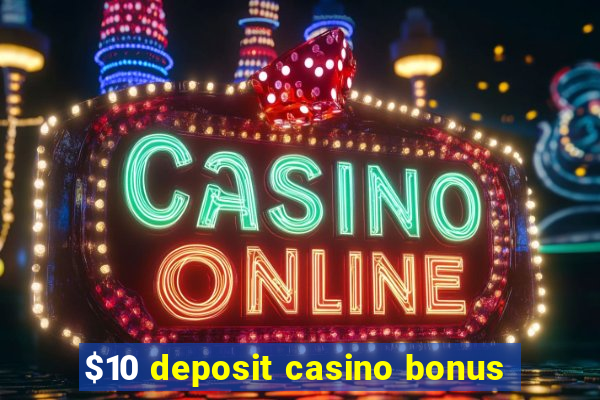 $10 deposit casino bonus