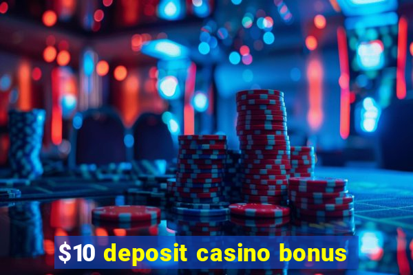 $10 deposit casino bonus