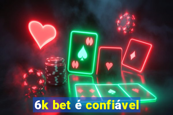 6k bet é confiável