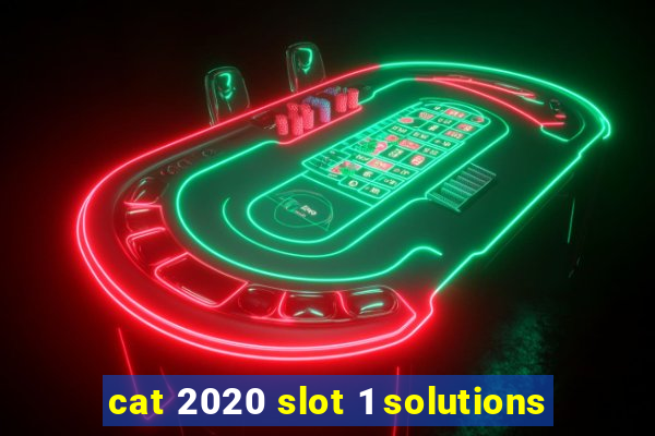 cat 2020 slot 1 solutions