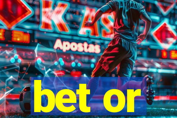 bet or