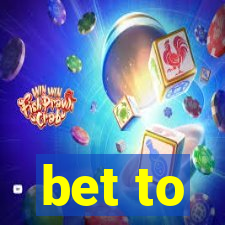 bet to