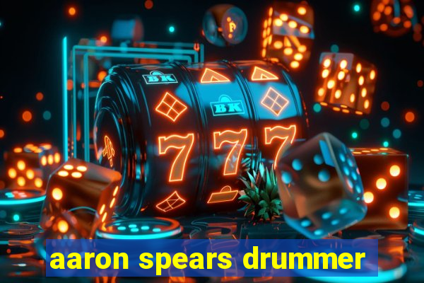 aaron spears drummer