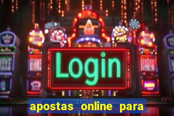 apostas online para ganhar dinheiro