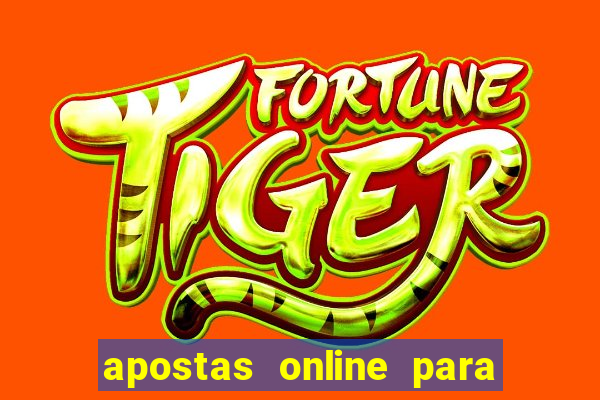 apostas online para ganhar dinheiro