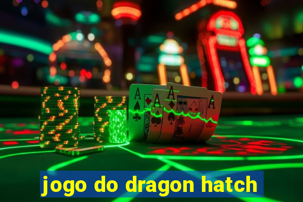 jogo do dragon hatch