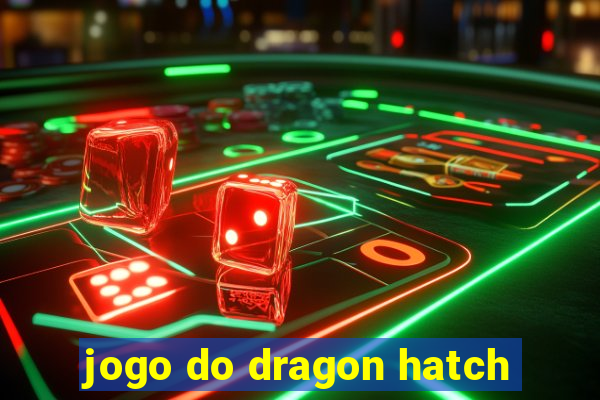 jogo do dragon hatch