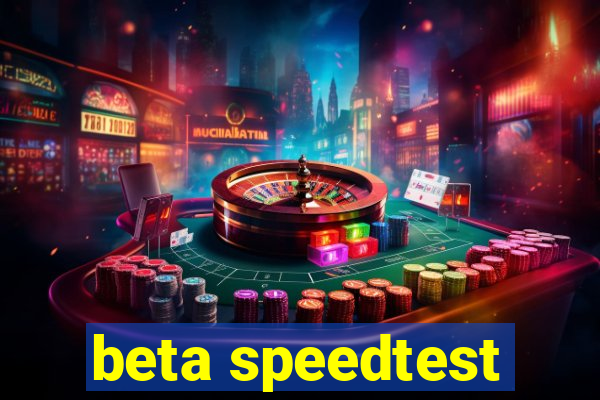 beta speedtest