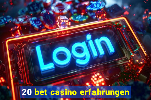 20 bet casino erfahrungen