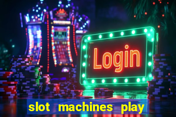 slot machines play for free