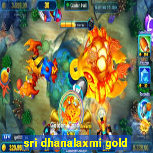 sri dhanalaxmi gold