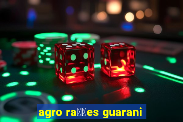 agro ra莽玫es guarani